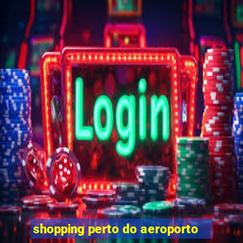 shopping perto do aeroporto